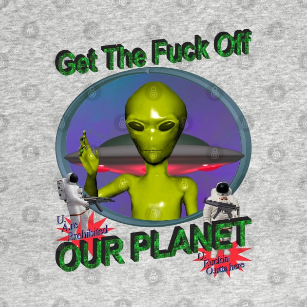 Get Off Our Planet - y2k Alien Retro 90's 2000's UFO Space Very Cool You Should Buy IT by blueversion